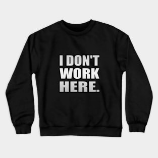 I Don't Work Here Typography Design Crewneck Sweatshirt